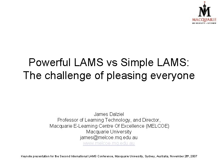 Powerful LAMS vs Simple LAMS: The challenge of pleasing everyone James Dalziel Professor of