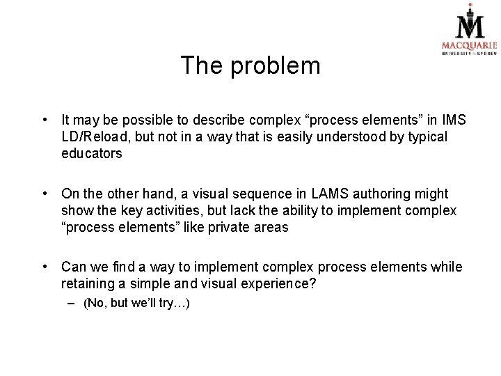 The problem • It may be possible to describe complex “process elements” in IMS