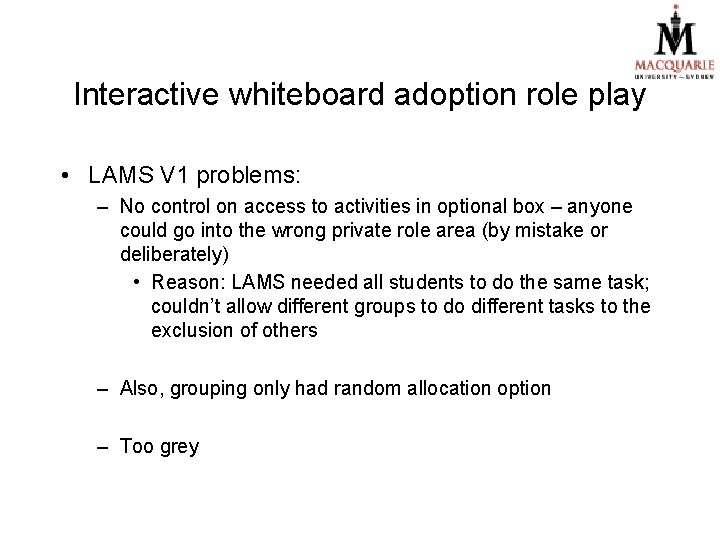 Interactive whiteboard adoption role play • LAMS V 1 problems: – No control on