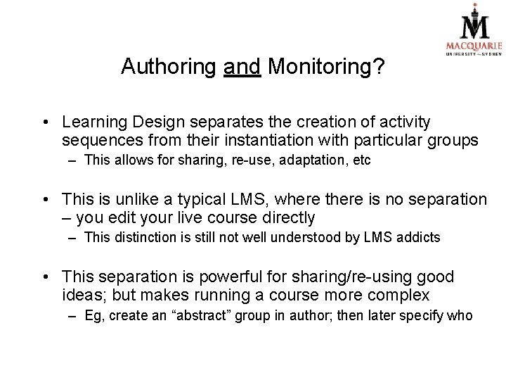 Authoring and Monitoring? • Learning Design separates the creation of activity sequences from their