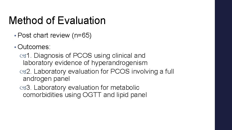 Method of Evaluation • Post chart review (n=65) • Outcomes: 1. Diagnosis of PCOS Method of Evaluation • Post chart review (n=65) • Outcomes: 1. Diagnosis of PCOS