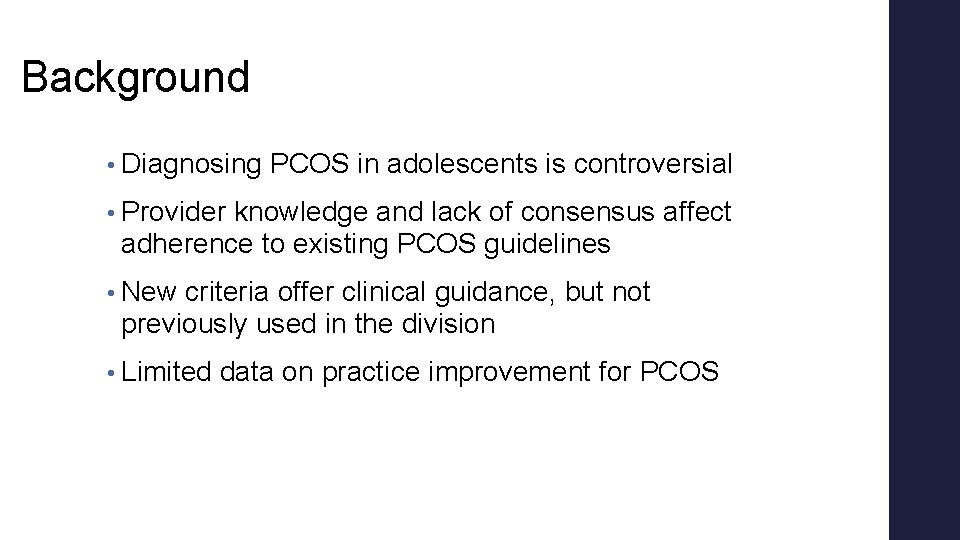 Background • Diagnosing PCOS in adolescents is controversial • Provider knowledge and lack of Background • Diagnosing PCOS in adolescents is controversial • Provider knowledge and lack of