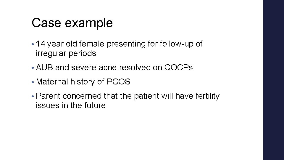 Case example • 14 year old female presenting for follow-up of irregular periods • Case example • 14 year old female presenting for follow-up of irregular periods •