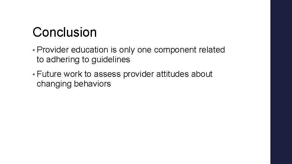 Conclusion • Provider education is only one component related to adhering to guidelines • Conclusion • Provider education is only one component related to adhering to guidelines •