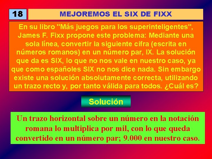 18 MEJOREMOS EL SIX DE FIXX En su libro "Más juegos para los superinteligentes",