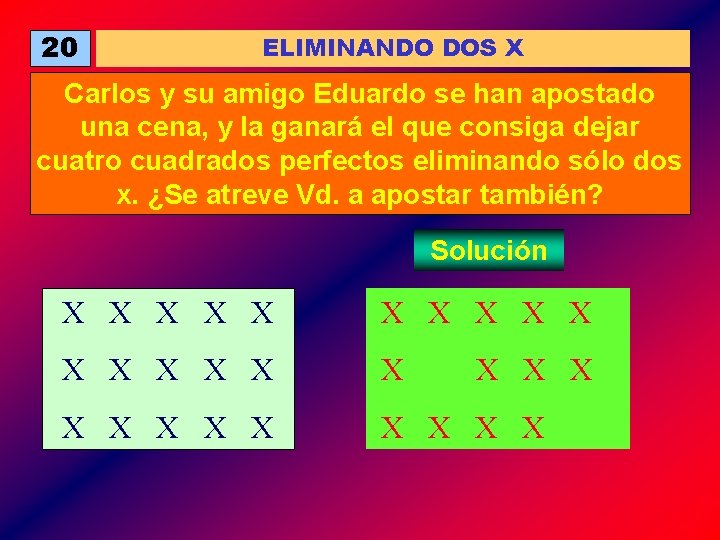 20 ELIMINANDO DOS X Carlos y su amigo Eduardo se han apostado una cena,