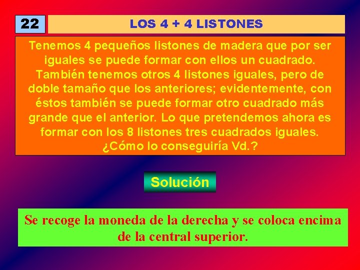 22 LOS 4 + 4 LISTONES Tenemos 4 pequeños listones de madera que por