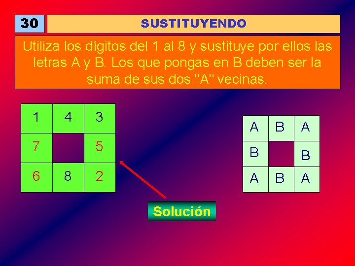 30 SUSTITUYENDO Utiliza los dígitos del 1 al 8 y sustituye por ellos las