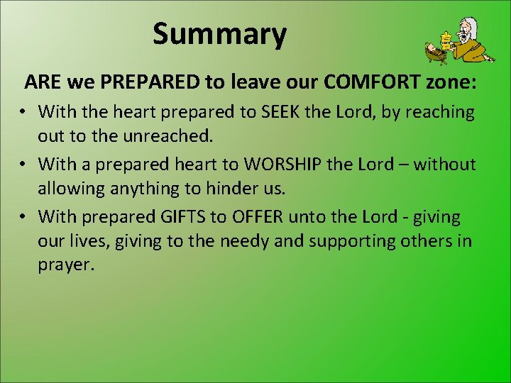 Summary ARE we PREPARED to leave our COMFORT zone: • With the heart prepared