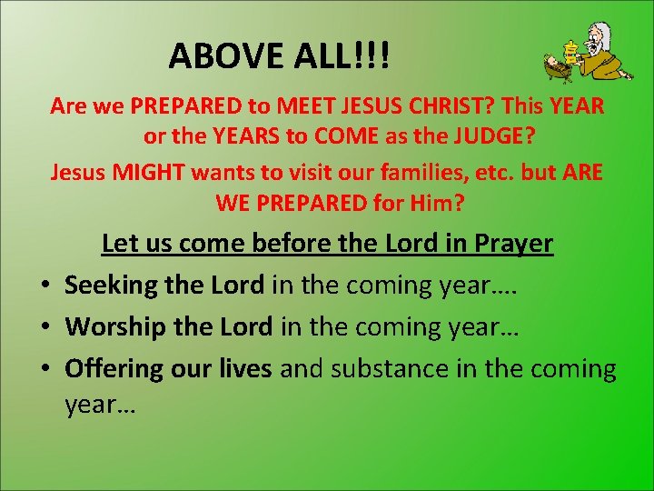 ABOVE ALL!!! Are we PREPARED to MEET JESUS CHRIST? This YEAR or the YEARS