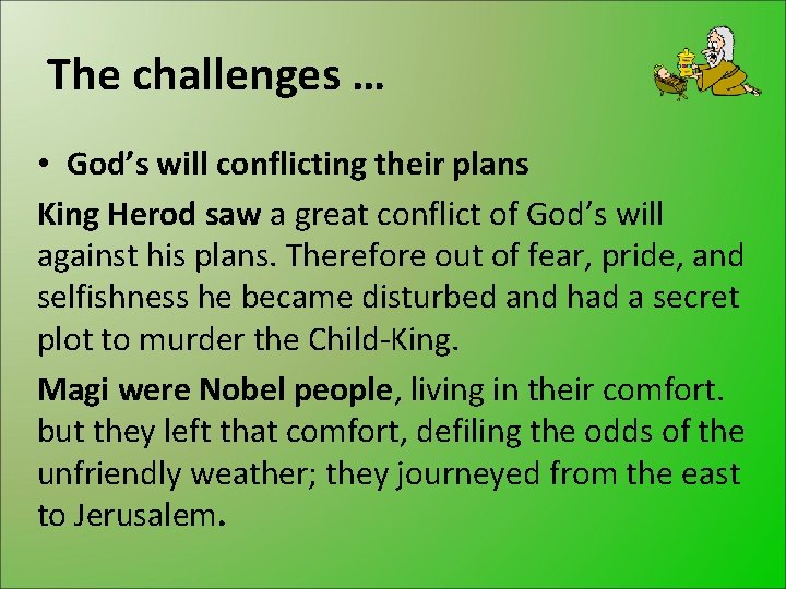 The challenges … • God’s will conflicting their plans King Herod saw a great