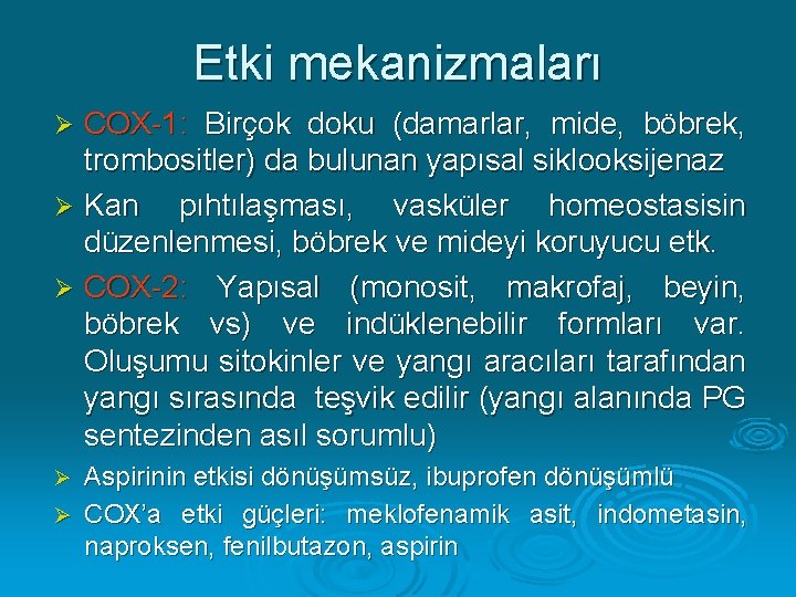 Etki mekanizmaları COX-1: Birçok doku (damarlar, mide, böbrek, trombositler) da bulunan yapısal siklooksijenaz Ø