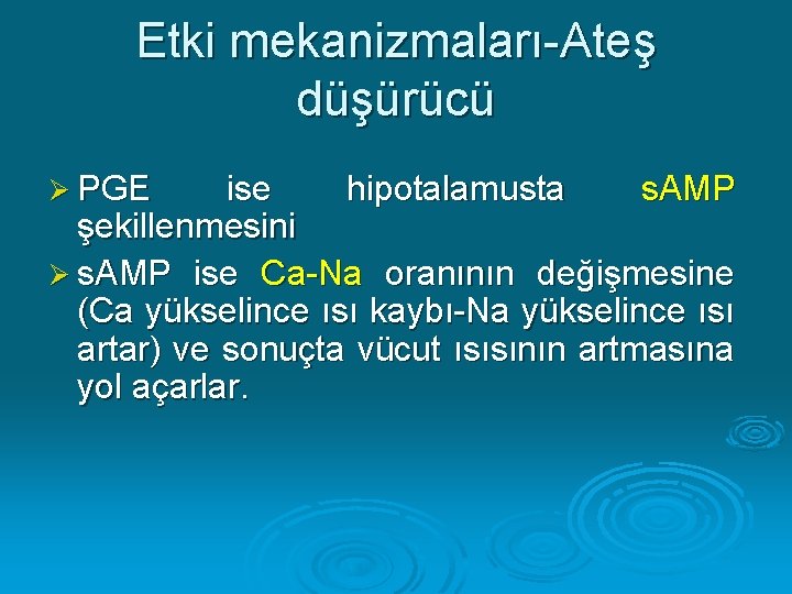 Etki mekanizmaları-Ateş düşürücü Ø PGE ise hipotalamusta s. AMP şekillenmesini Ø s. AMP ise