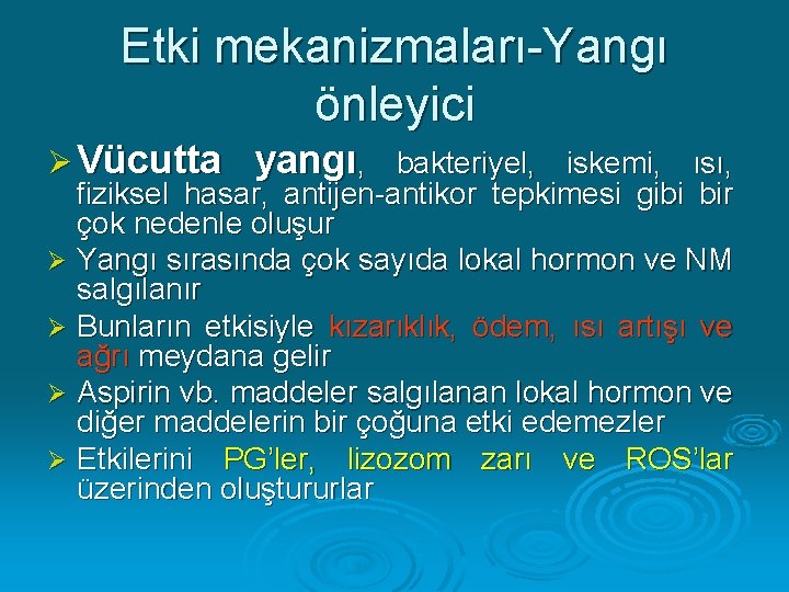 Etki mekanizmaları-Yangı önleyici Ø Vücutta yangı, bakteriyel, iskemi, ısı, fiziksel hasar, antijen-antikor tepkimesi gibi