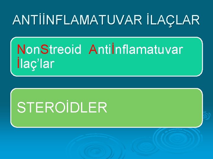 ANTİİNFLAMATUVAR İLAÇLAR Non. Streoid Antiİnflamatuvar İlaç’lar STEROİDLER 