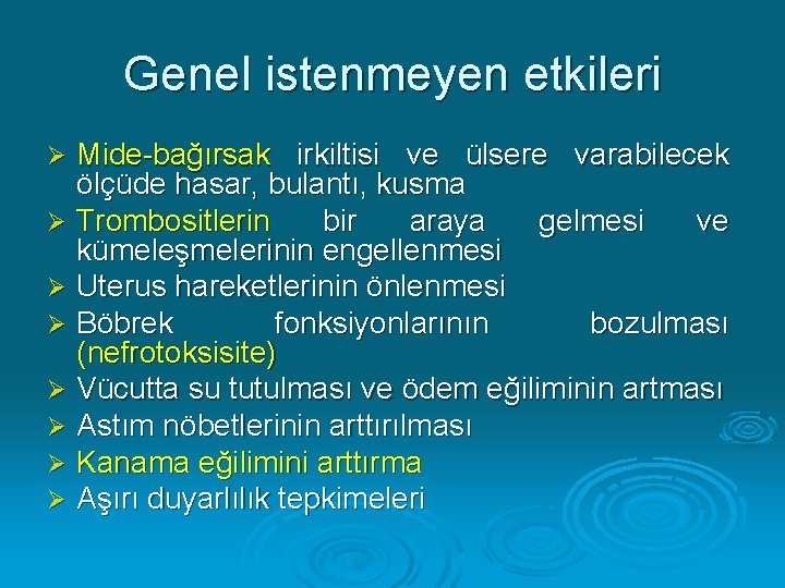 Genel istenmeyen etkileri Mide-bağırsak irkiltisi ve ülsere varabilecek ölçüde hasar, bulantı, kusma Ø Trombositlerin