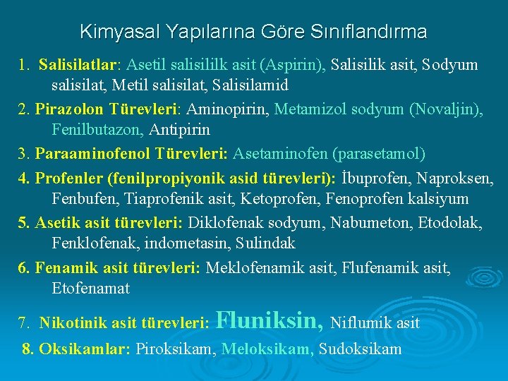 Kimyasal Yapılarına Göre Sınıflandırma 1. Salisilatlar: Asetil salisililk asit (Aspirin), Salisilik asit, Sodyum salisilat,