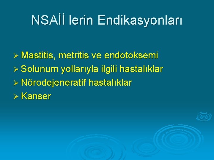 NSAİİ lerin Endikasyonları Ø Mastitis, metritis ve endotoksemi Ø Solunum yollarıyla ilgili hastalıklar Ø