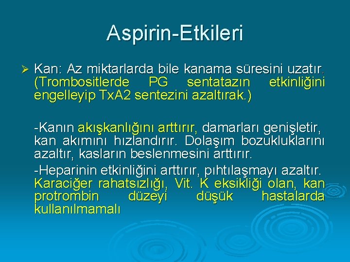 Aspirin-Etkileri Ø Kan: Az miktarlarda bile kanama süresini uzatır. (Trombositlerde PG sentatazın etkinliğini engelleyip