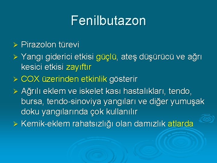 Fenilbutazon Pirazolon türevi Ø Yangı giderici etkisi güçlü, ateş düşürücü ve ağrı kesici etkisi