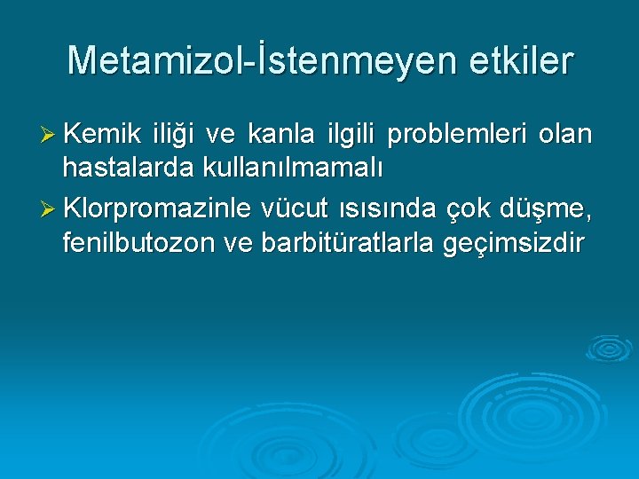 Metamizol-İstenmeyen etkiler Ø Kemik iliği ve kanla ilgili problemleri olan hastalarda kullanılmamalı Ø Klorpromazinle