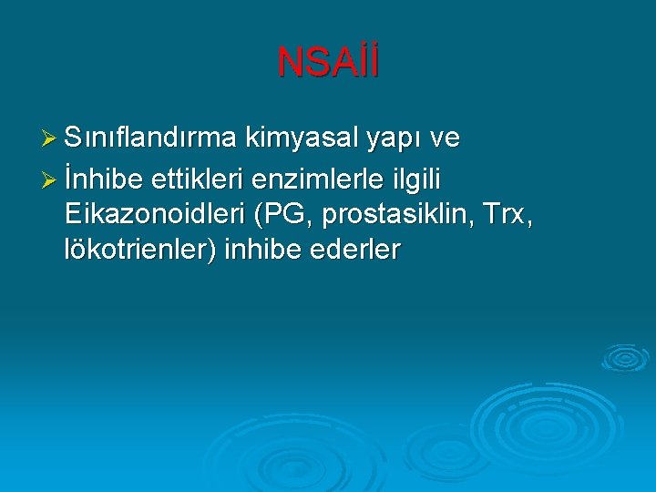 NSAİİ Ø Sınıflandırma kimyasal yapı ve Ø İnhibe ettikleri enzimlerle ilgili Eikazonoidleri (PG, prostasiklin,