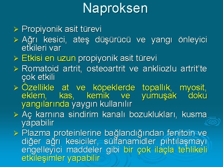 Naproksen Propiyonik asit türevi Ağrı kesici, ateş düşürücü ve yangı önleyici etkileri var Ø