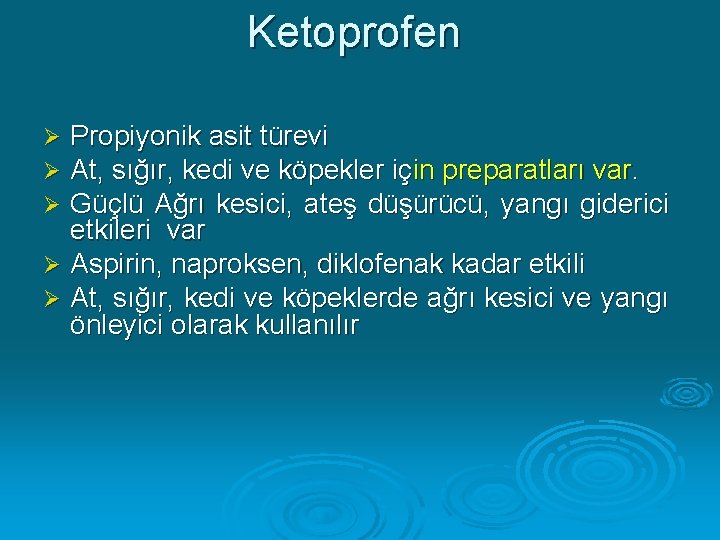 Ketoprofen Propiyonik asit türevi At, sığır, kedi ve köpekler için preparatları var. Güçlü Ağrı