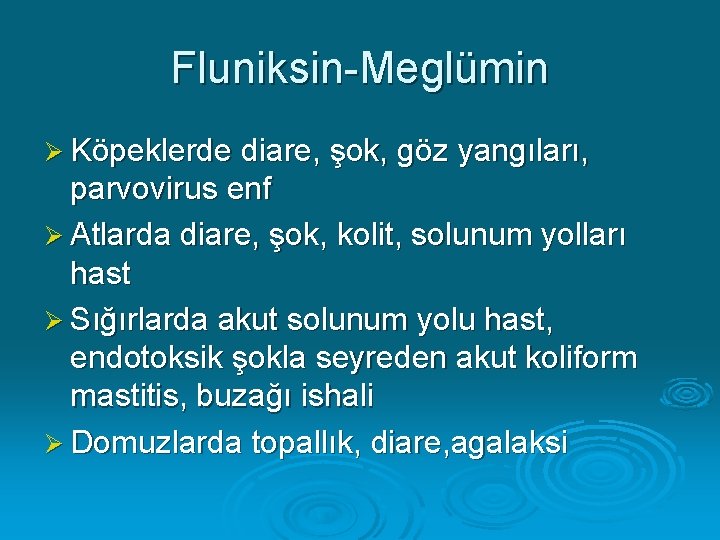 Fluniksin-Meglümin Ø Köpeklerde diare, şok, göz yangıları, parvovirus enf Ø Atlarda diare, şok, kolit,