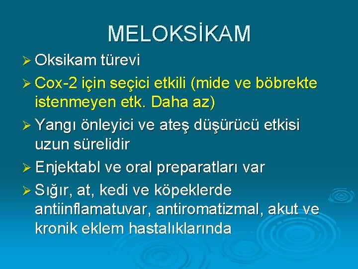 MELOKSİKAM Ø Oksikam türevi Ø Cox-2 için seçici etkili (mide ve böbrekte istenmeyen etk.