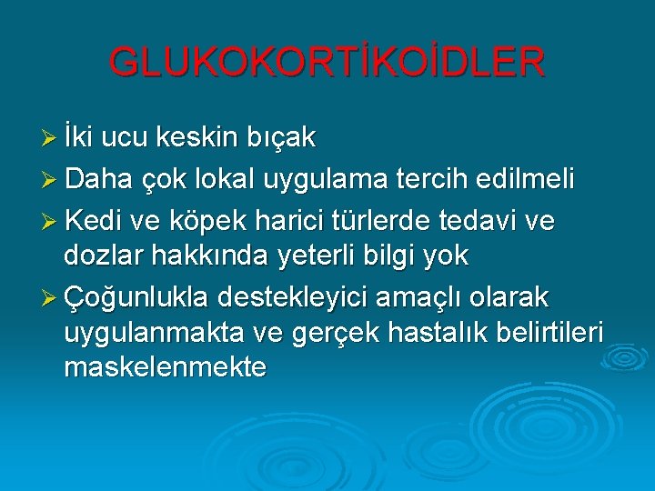 GLUKOKORTİKOİDLER Ø İki ucu keskin bıçak Ø Daha çok lokal uygulama tercih edilmeli Ø