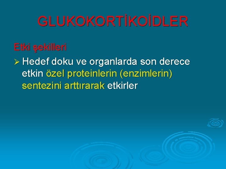 GLUKOKORTİKOİDLER Etki şekilleri Ø Hedef doku ve organlarda son derece etkin özel proteinlerin (enzimlerin)