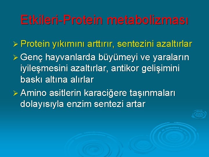 Etkileri-Protein metabolizması Ø Protein yıkımını arttırır, sentezini azaltırlar Ø Genç hayvanlarda büyümeyi ve yaraların