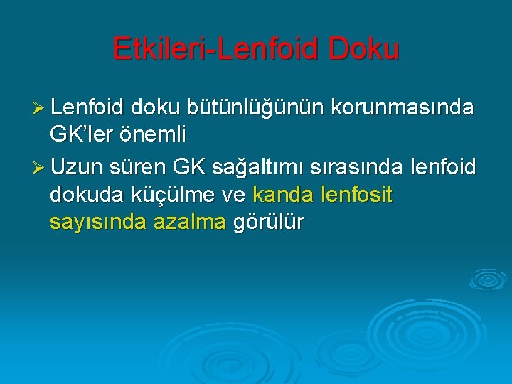 Etkileri-Lenfoid Doku Ø Lenfoid doku bütünlüğünün korunmasında GK’ler önemli Ø Uzun süren GK sağaltımı