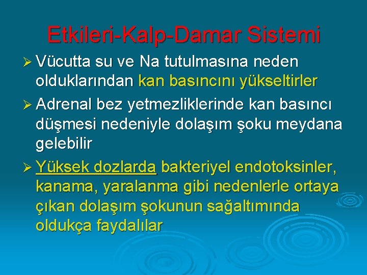 Etkileri-Kalp-Damar Sistemi Ø Vücutta su ve Na tutulmasına neden olduklarından kan basıncını yükseltirler Ø