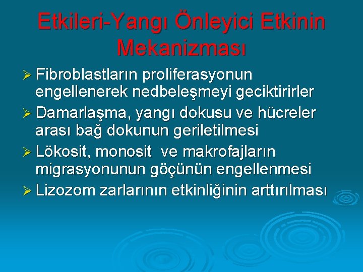 Etkileri-Yangı Önleyici Etkinin Mekanizması Ø Fibroblastların proliferasyonun engellenerek nedbeleşmeyi geciktirirler Ø Damarlaşma, yangı dokusu