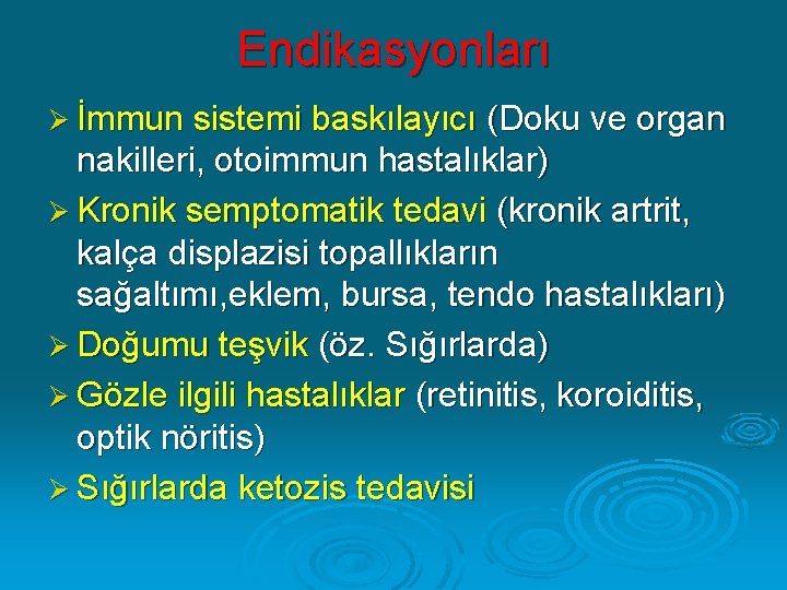 Endikasyonları Ø İmmun sistemi baskılayıcı (Doku ve organ nakilleri, otoimmun hastalıklar) Ø Kronik semptomatik