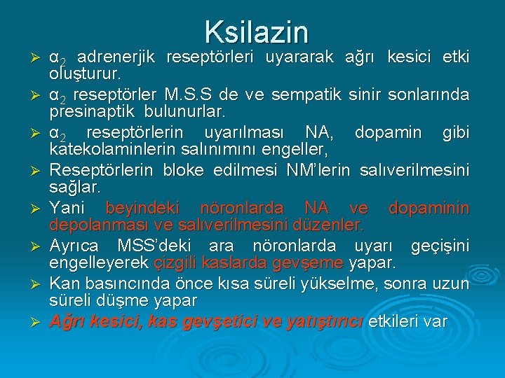 Ø Ø Ø Ø Ksilazin α 2 adrenerjik reseptörleri uyararak ağrı kesici etki oluşturur.