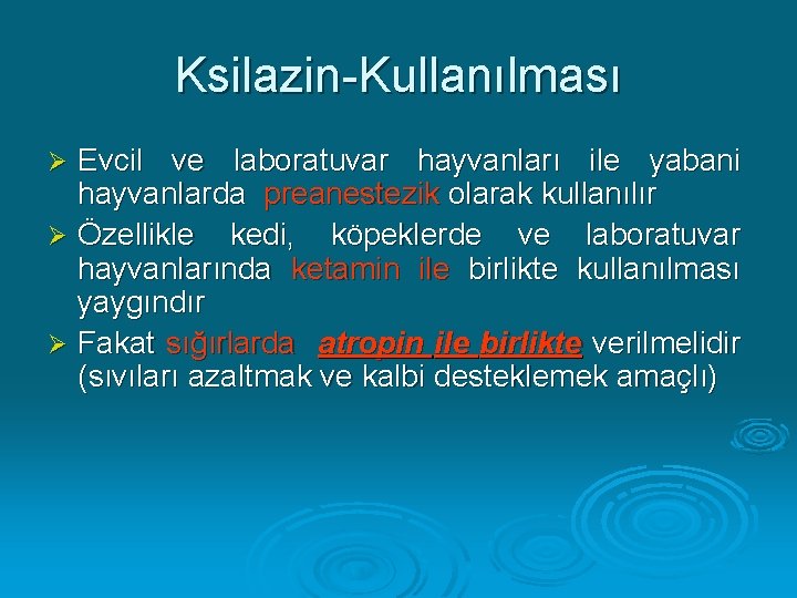 Ksilazin-Kullanılması Evcil ve laboratuvar hayvanları ile yabani hayvanlarda preanestezik olarak kullanılır Ø Özellikle kedi,