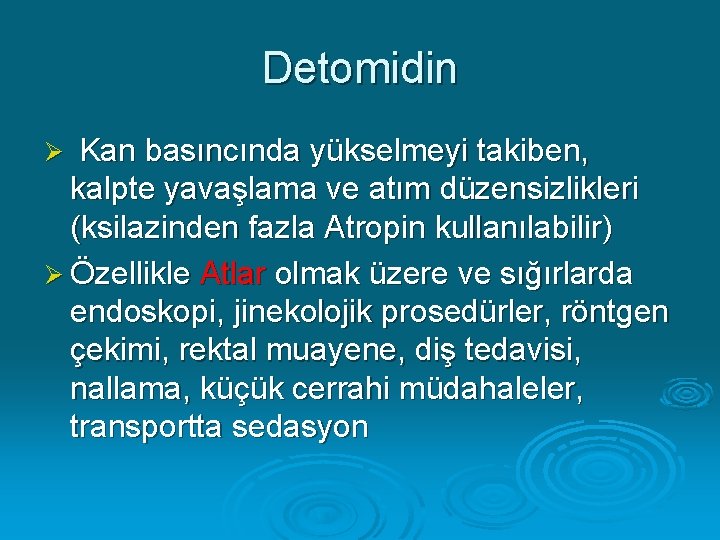 Detomidin Kan basıncında yükselmeyi takiben, kalpte yavaşlama ve atım düzensizlikleri (ksilazinden fazla Atropin kullanılabilir)