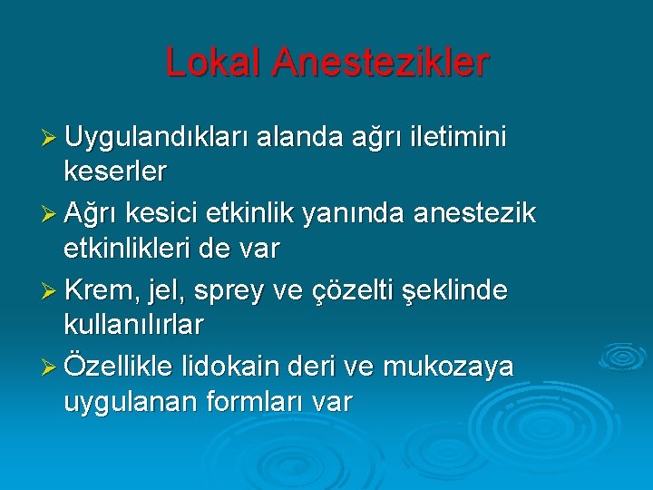 Lokal Anestezikler Ø Uygulandıkları alanda ağrı iletimini keserler Ø Ağrı kesici etkinlik yanında anestezik