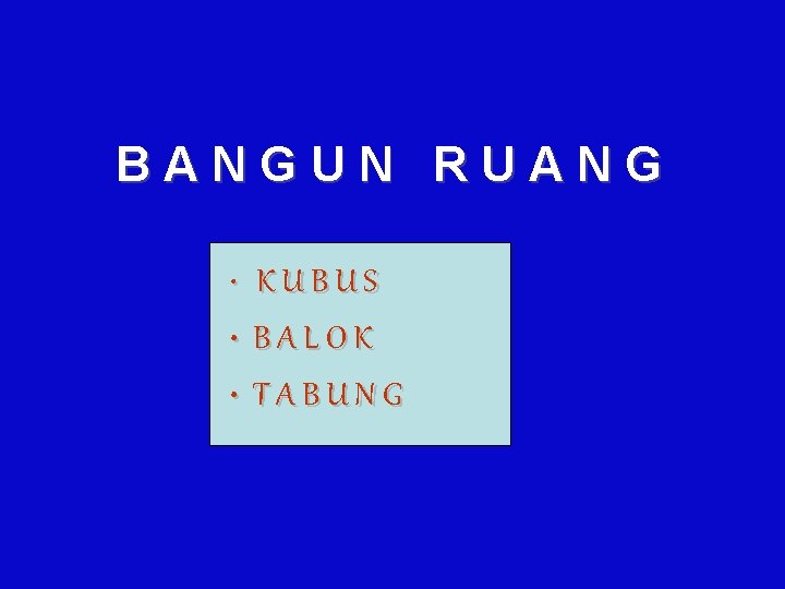 BANGUN RUANG • KUBUS • BALOK • TABUNG 