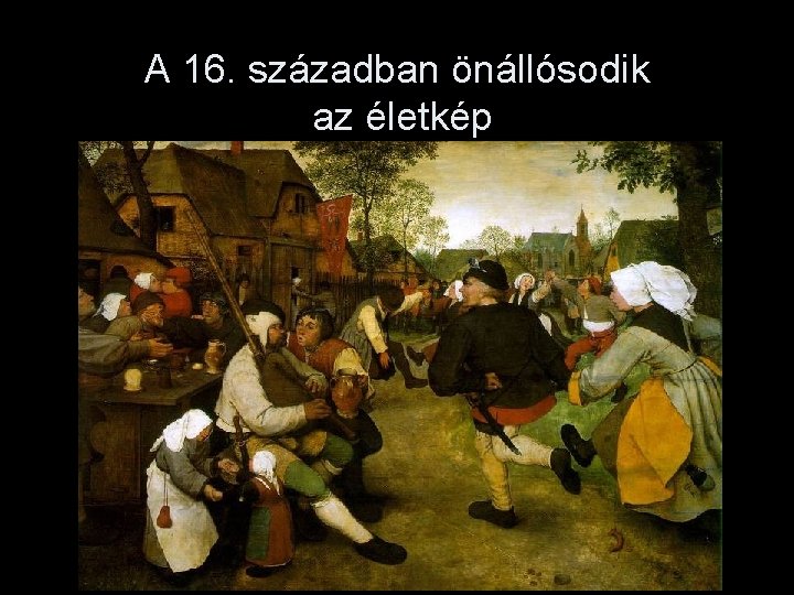 A 16. században önállósodik az életkép 