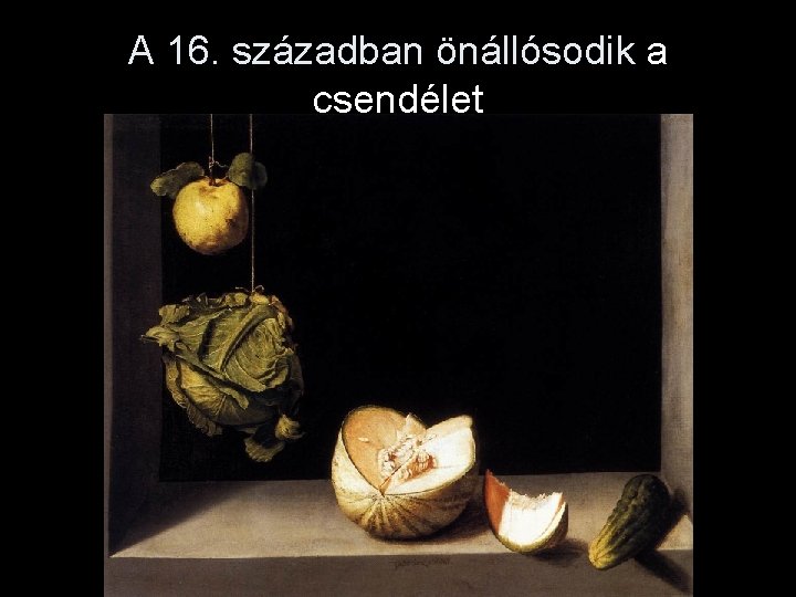 A 16. században önállósodik a csendélet 