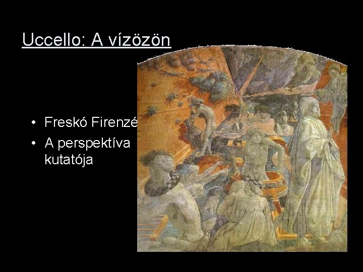 Uccello: A vízözön • Freskó Firenzében • A perspektíva kutatója 