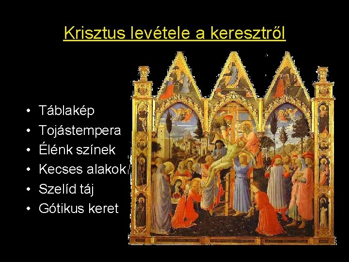 Krisztus levétele a keresztről • • • Táblakép Tojástempera Élénk színek Kecses alakok Szelíd