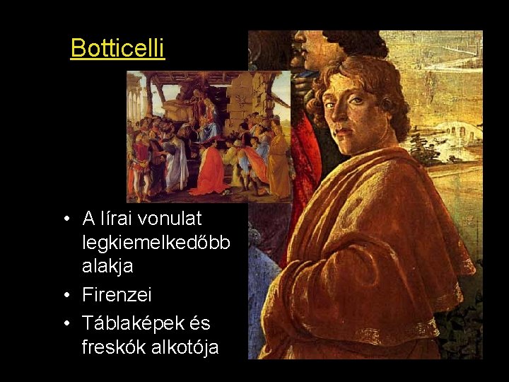 Botticelli • A lírai vonulat legkiemelkedőbb alakja • Firenzei • Táblaképek és freskók alkotója