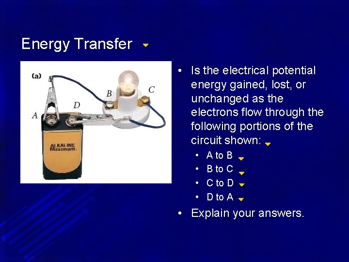 Energy Transfer • Is the electrical potential energy gained, lost, or unchanged as the