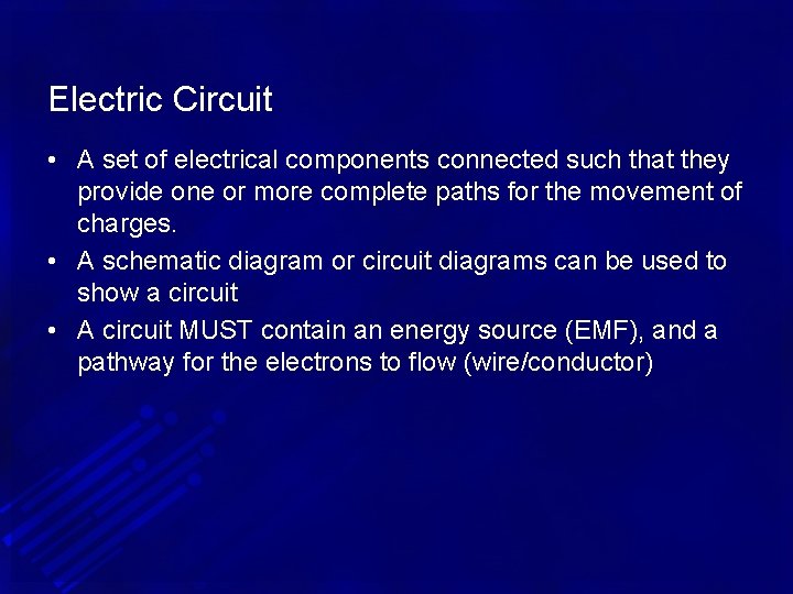 Electric Circuit • A set of electrical components connected such that they provide one