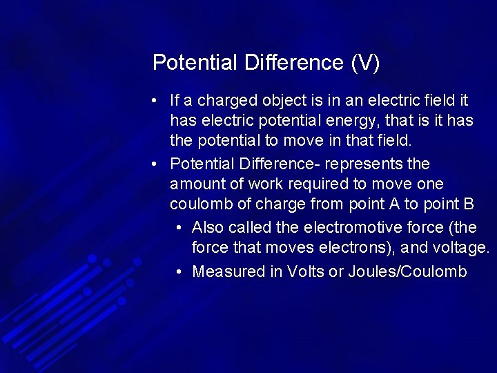 Potential Difference (V) • If a charged object is in an electric field it